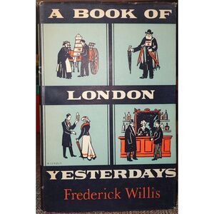 A Book Of London Yesterdays Frederick Willis Hardback 1st 1960 Phoenix House